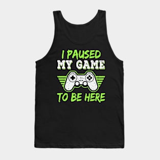 I Paused My Game To Be Here Gift Gamer For Teen Boys Gaming Tank Top